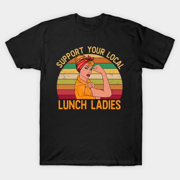 Womens Funny Lunch Lady print I Support Your Local Canteen T-Shirt by biNutz